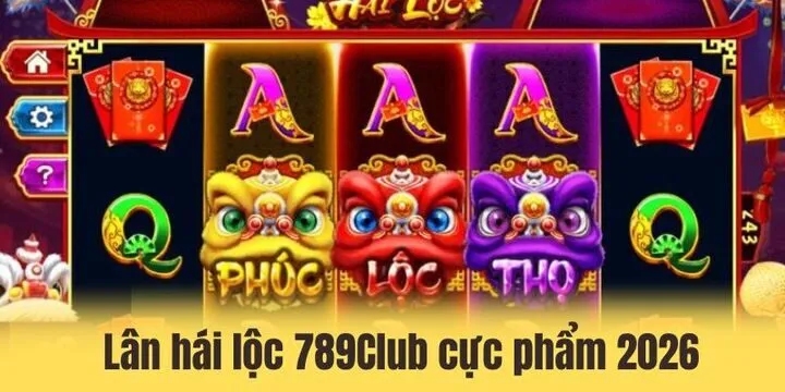 Lân hái lộc 789Club - cực phẩm slot mới nhất 2026