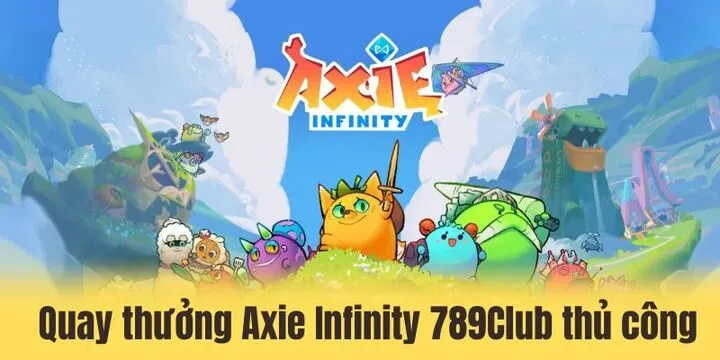 Bí kíp chơi Axie Infinity 789Club biến bạn thành “chuyên gia” 